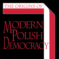The Origins of Modern Polish Democracy: A Review