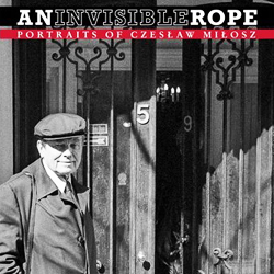 An Invisible Rope – Portraits of Czesław Miłosz