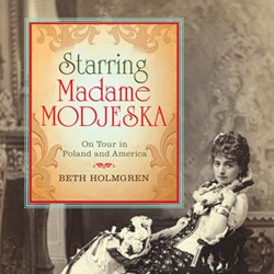 Starring Madame Modjeska: On Tour in Poland and America