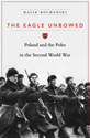 The Eagle Unbowed: Poland and the Poles in the Second World War