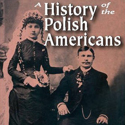 A History of Polish Americans … Revisited