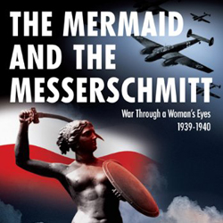 The Mermaid and the Messerschmitt: War Through a Woman’s Eyes, 1939-1940