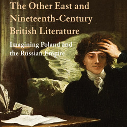The Other East and 19th-Century British Literature: Imagining Poland and the Russian Empire
