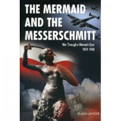 The Mermaid and the Messerschmitt: War Through a Woman’s Eyes, 1939-1940