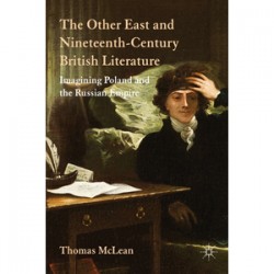 The Other East and 19th-Century British Literature: Imagining Poland and the Russian Empire