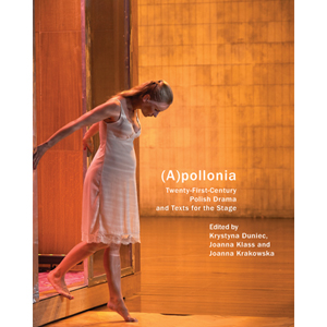 (A)pollonia: Twenty-First-Century Polish Drama and Texts for the Stage