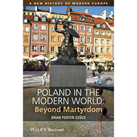 Poland in the Modern World: Beyond Martyrdom